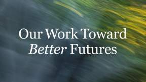 Our Work Toward Better Futures Article