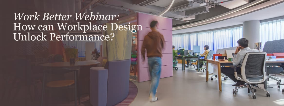 Work Better webinar Workplace design unlock performance